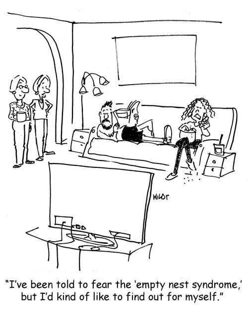 I've been told to fear the empty nest syndrome, but I'd kind of like to find out for myself.