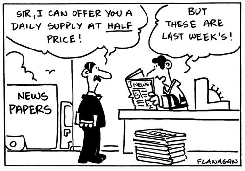 'Sir, I can offer you a daily supply at half price!' 'But these are last weeks!'