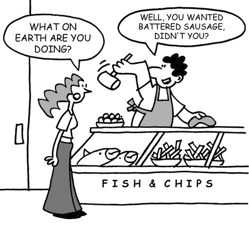 What on earth are you doing? Well, you wanted battered sausage, didn't you?