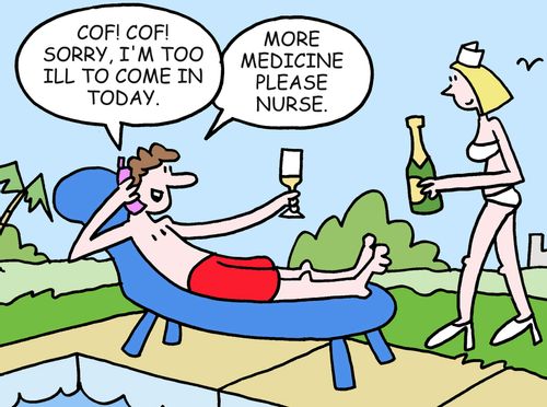Sorry, I'm too ill to come in today. More medicine please, nurse.
