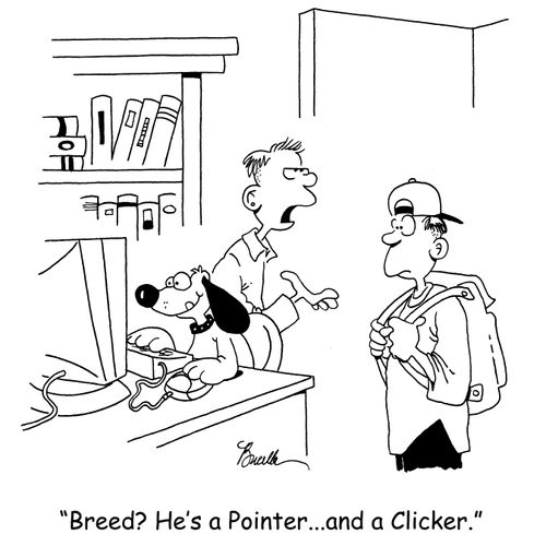 'Breed? He's a Pointer...and a Clicker.'