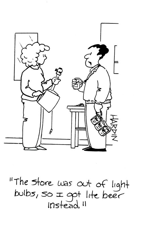 'The store was out of light bulbs, so I got lite beer instead.' 