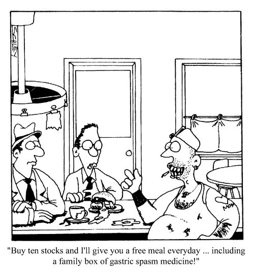 Buy ten stocks and I'll give you a free meal every day...including a family box of gastric spasm medicine!