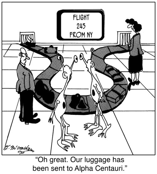  'Oh great. Our luggage has been sent to Alpha Centauri.'