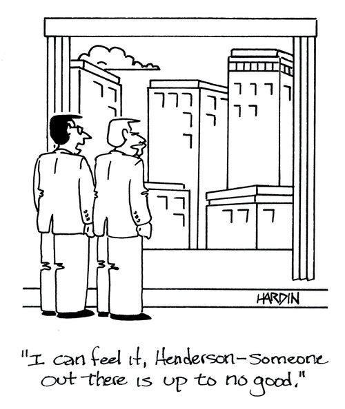 'I can feel it, Henderson - someone out there is up to no good.'