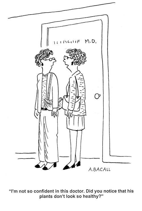 'I'm not so confident in this doctor. Did you notice that his plants don't look so healthy?'