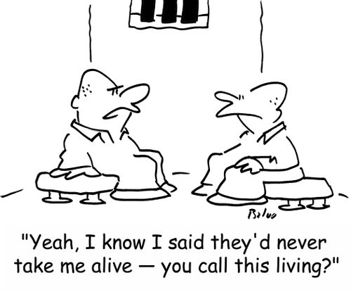 'Yeah, I know I said they'd never take me alive -- you call this living?'