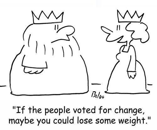 'If the people voted for change, maybe you could lose some weight.'