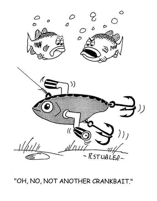 'Oh,no, not another crankbait.'