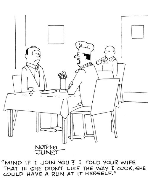 'Mind if I join you? I told your wife that if she didn't like the way I cook, she could have a run at it herself.'