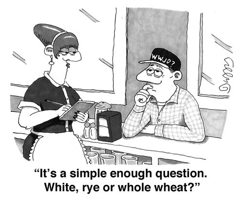 'It's a simple enough question. White, rye or whole wheat?'