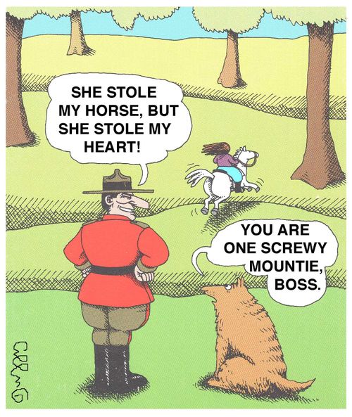 'She stole my horse, but she stole my heart!'  'You are one screwy Mountie.'