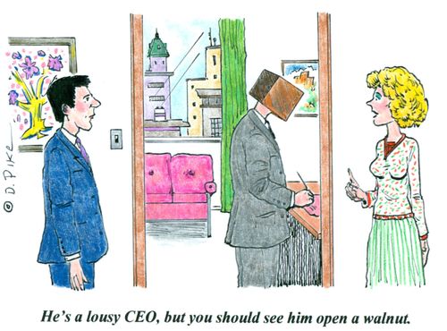 'He's a lousy CEO, but you should see him open a walnut.'