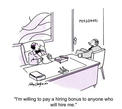 'I'm willing to pay a hiring bonus to anyone who will hire me.'