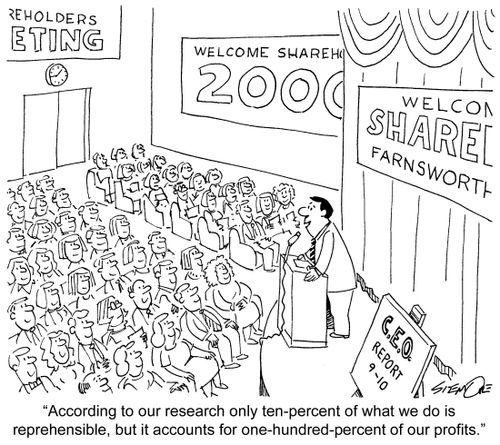 'According to our research only ten percent of what we do is reprehensible, but it accounts for one hundred percent of our profits.'