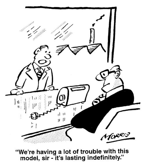 "We're having a lot of trouble with this model, sir - it's lasting indefinitely."