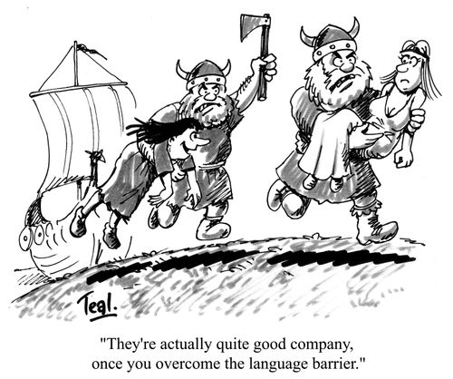 "They're actually quite good company, once you overcome the language barrier..."