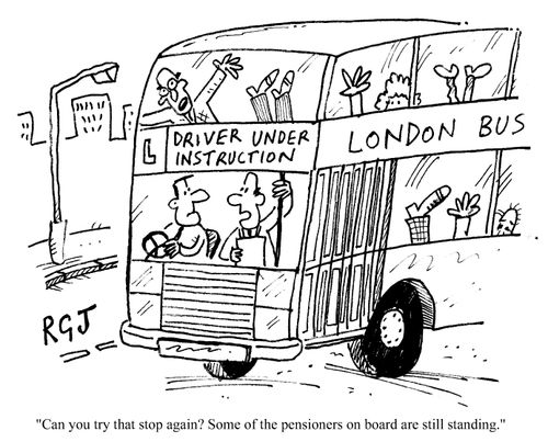 "Can you try that stop again? Some of the pensioners on board are still standing."