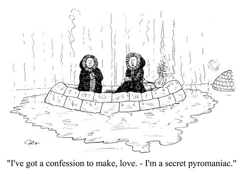"I've got a confession to make love, I'm a secret pyromaniac"