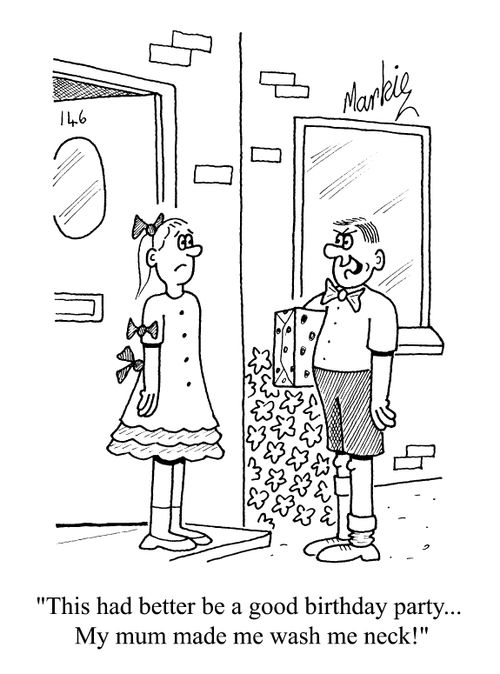 "This had better be a good birthday party.. my Mum made me wash my kneck."