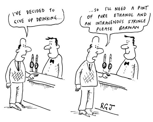 "I've decided to give up drinking, so I'll need a pint of ethanol and an intravenous syringe please barman"