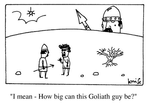 "I mean - how big can this Goliath guy be?"