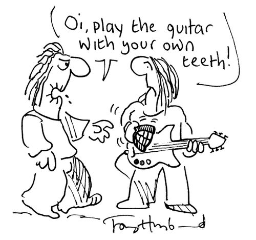 Toothless Rocker, "Oi, play the guitar with your own teeth !"