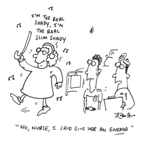 'No, nurse, I said give her an enema.'