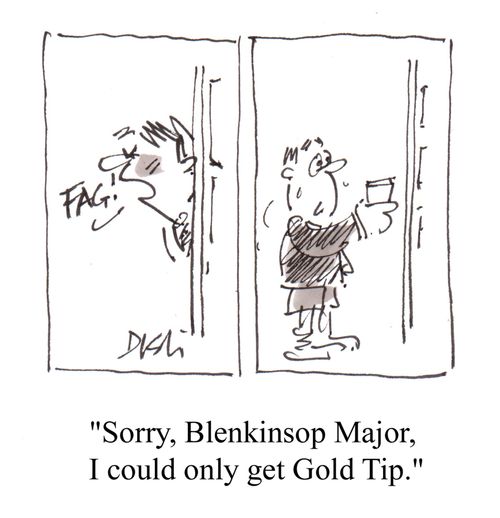 'Sorry, Blenkinsop Major, I could only get Gold Tip.'