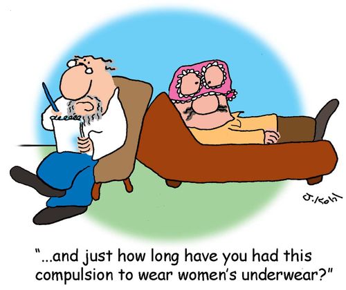 "...and just how long have you had this compulsion to wear women's underwear?"