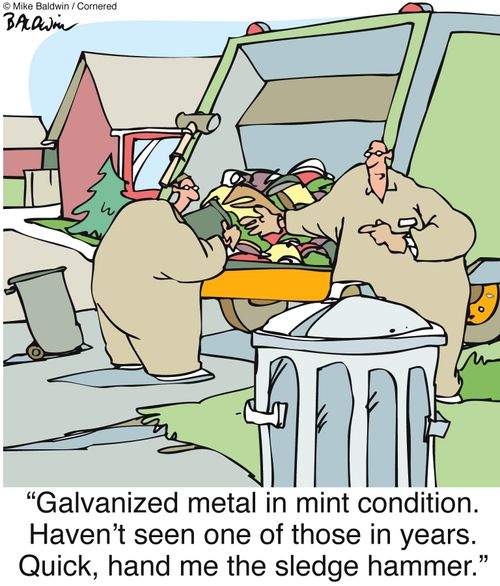 'Galvanized metal in mint condition. Haven't seen one of those in years. Quick, hand me the sledge hammer.'