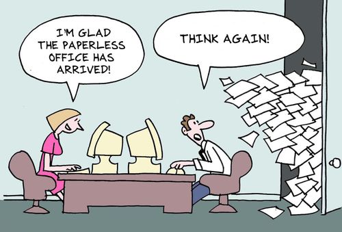 "I'm glad the paperless offiec has arrived!"  "Think again!"
