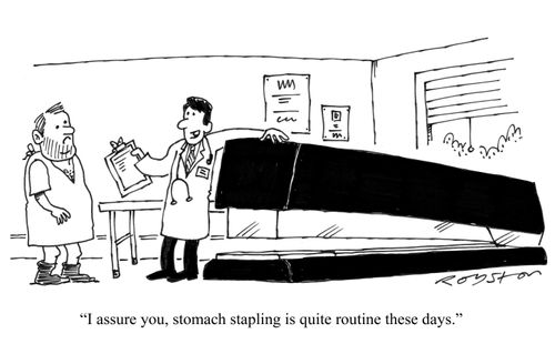 Doctor to overweight patient: 'I assure you, stomach stapling is quite routine these days.'