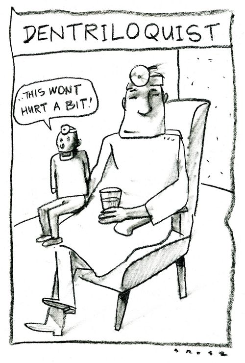 Dentriloquist: 'This won't hurt a bit!'