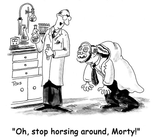 "Oh, stop horsing around, Morty."
