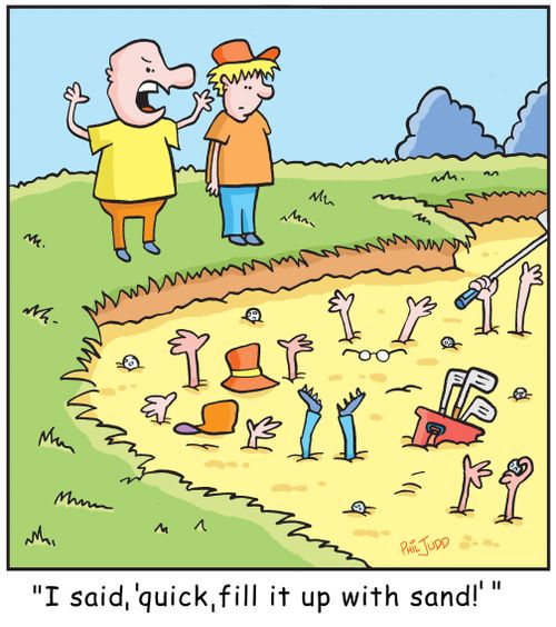 'I said, 'quick, fill it up with sand!'"