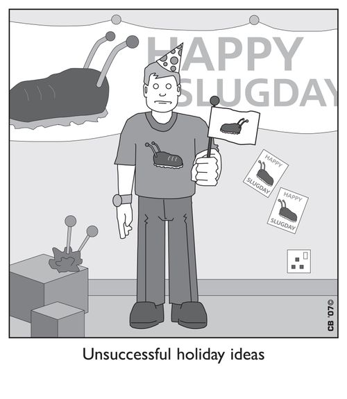Unsuccessful holiday ideas - Happy Slug Day.