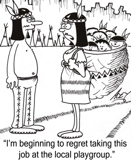 "I'm beginning to regret taking this job at the local playgroup."