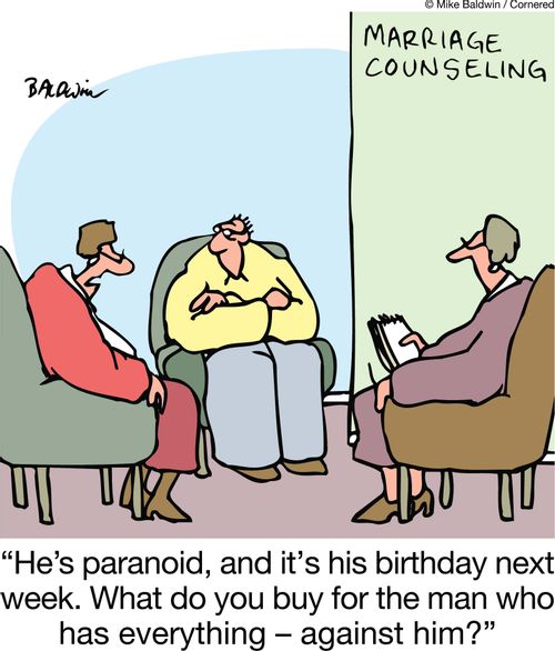 'He's paranoid, and it's his birthday next week. What do you buy for the man who has everything - against him?'