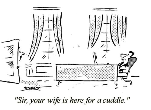 "Sir,your wife is here for a cuddle."