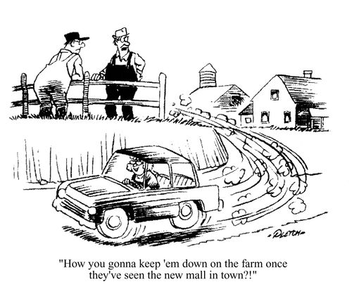 'How you gonna keep em down on the farm once they've seen the new mall in town?'