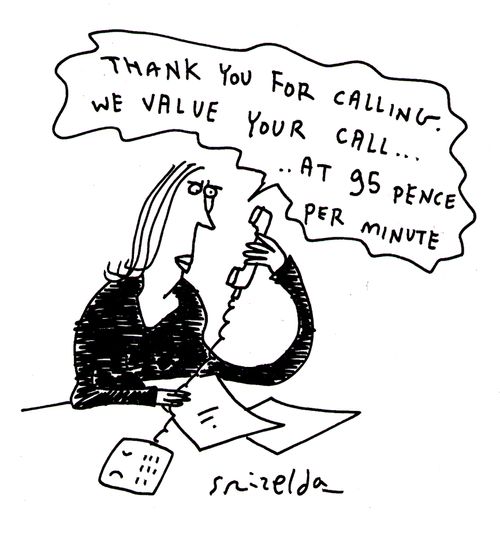 'Thank you for calling. We value your call...at 95 pence per mintute.'