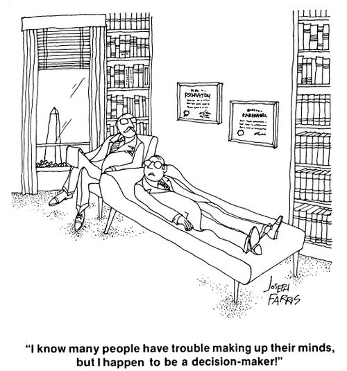 'I know many people have trouble making up their minds, but I happen to be a decision-maker!'