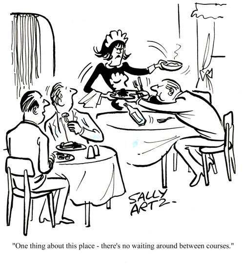 'One thing about this place - there's no waiting around between courses.'