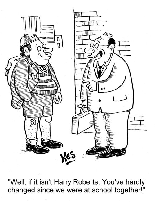 'Well, if it isn't Harry Roberts. You've hardly changed since we were at school together!'