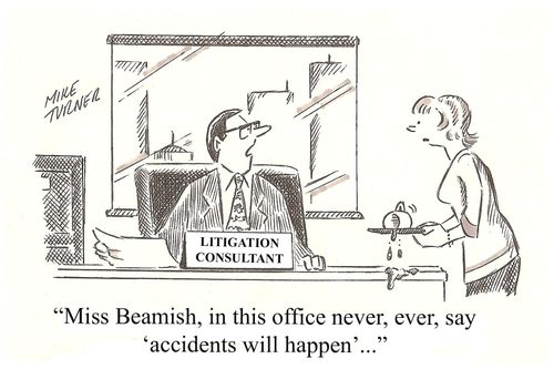 Litigation Advice: 'Miss Beamish, in this office never, ever, say 'accidents will happen'...'