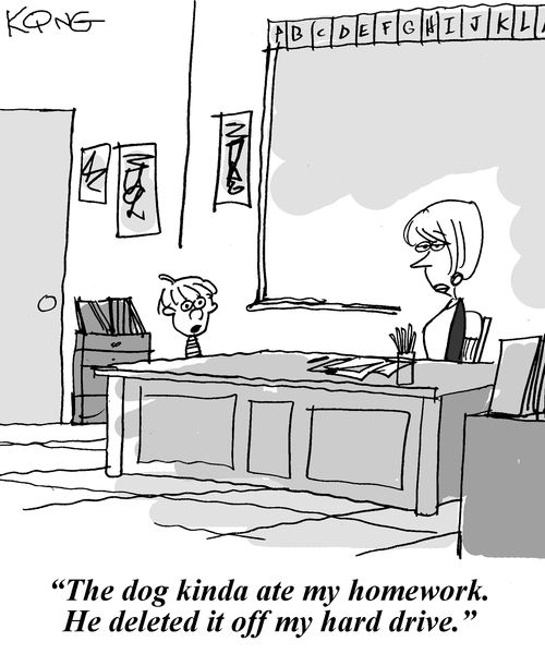 'The dog kinda ate my homework. He deleted it off my hard drive.'