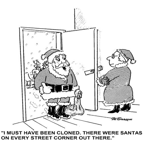 'I must have been cloned. There were Santas on every street corner out there.'