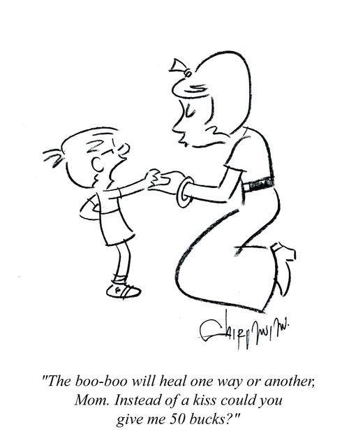 'The boo-boo will heal one way or another, Mom. Instead of a kiss could you give me 50 bucks?'