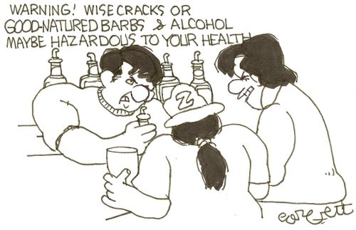Warning Wisecracks or good-natured barbs  alcohol maybe hazardous to your health,